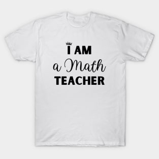 I am a Math Teacher T-Shirt